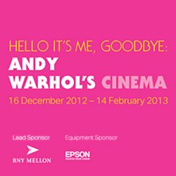 Hello It’s Me, Goodbye: Andy Warhol’s Cinema