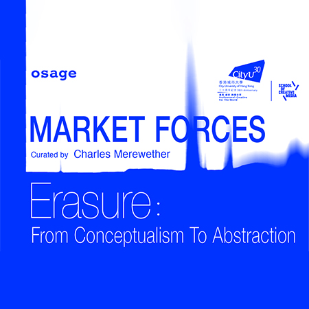 Market Forces – Erasure: From Conceptualism To Abstraction Co-presented by Osage Art Foundation and City University of Hong Kong